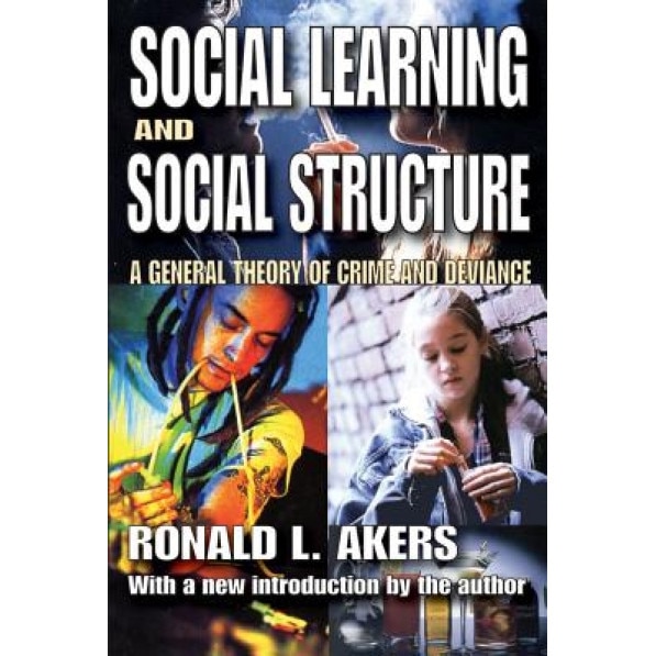 Social Learning and Social Structure: A General Theory of Crime and Deviance, Ronald L. Akers (Author)