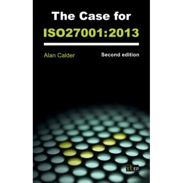 The Case for the Iso27001: 2013 - It Governance (Author)
