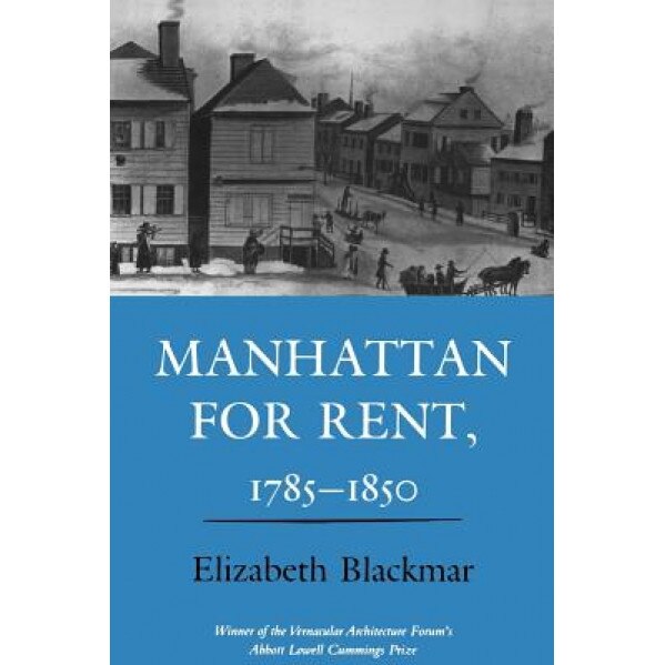 Manhattan for Rent, 1785-1850 - Elizabeth Blackmar (Author)