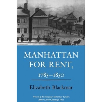 Manhattan for Rent, 1785-1850 - Elizabeth Blackmar (Author) Manhattan for Rent, 1785-1850 - Elizabeth Blackmar (Author)