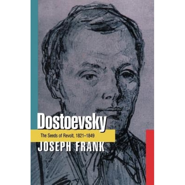 Dostoevsky: The Seeds of Revolt, 1821-1849, Joseph Frank (Author)