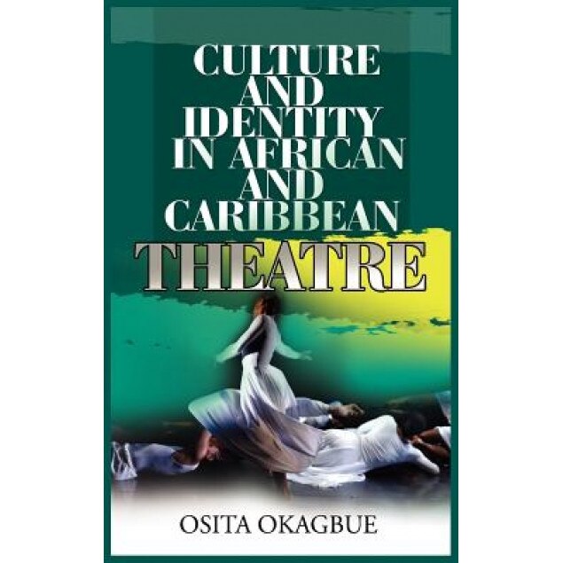 Culture and Identity in African and Caribbean Theatre, Osita Okagbue (Author)