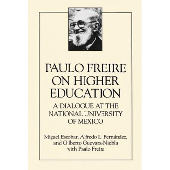 Paulo Freire on Higher E: A Dialogue at the National University of Mexico, Michael Escobar (Author) Paulo Freire on Higher E: A Dialogue at the National University of Mexico, Michael Escobar (Author)
