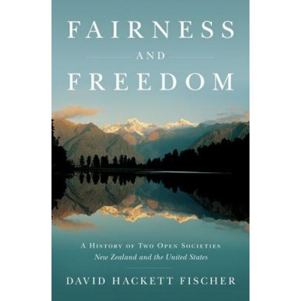 Fairness and Freedom: A History of Two Open Societies: New Zealand and the United States, David Hackett Fischer (Author)