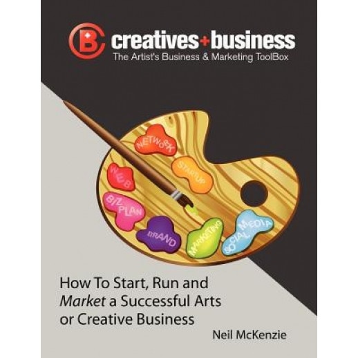 The Artist's Business and Marketing Toolbox: How to Start, Run and Market a Successful Arts or Creative Business, Neil McKenzie (Author)