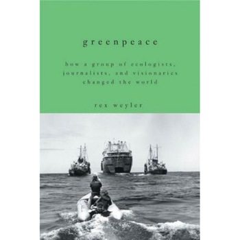 Greenpeace: How a Group of Ecologists, Journalists, and Visionaries Changed the World, Rex Weyler (Author) Greenpeace: How a Group of Ecologists, Journalists, and Visionaries Changed the World, Rex Weyler (Author)
