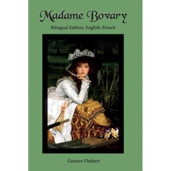 Mispend Mover compensation Madame Bovary: Bilingual Edition: English-French, Gustave Flaubert (Author)  - eMAG.ro