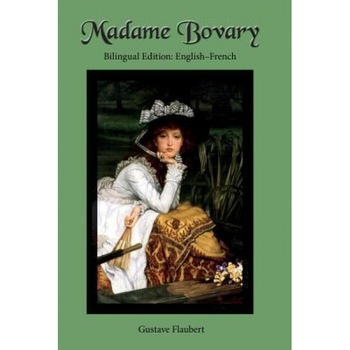 Madame Bovary: Bilingual Edition: English-French, Gustave Flaubert (Author) Madame Bovary: Bilingual Edition: English-French, Gustave Flaubert (Author)