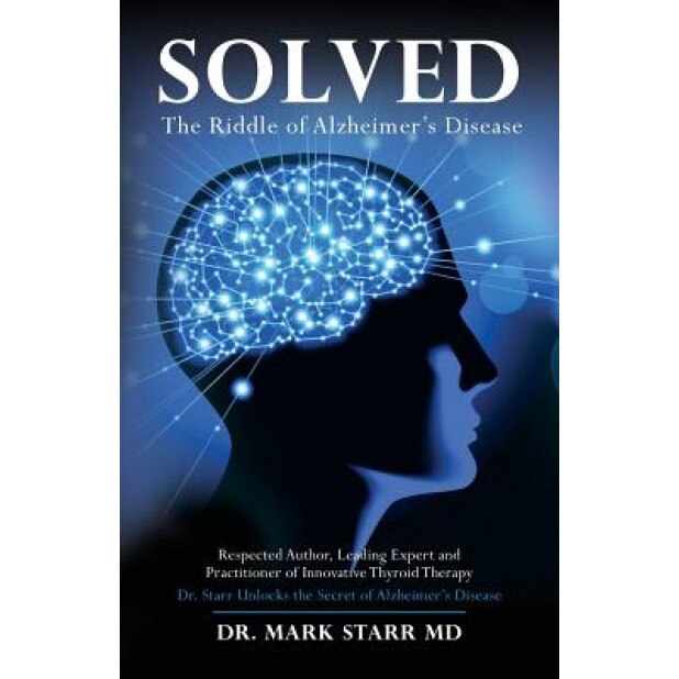Solved: The Riddle of Alzheimer's Disease, Dr Mark Starr Md(h) (Author)