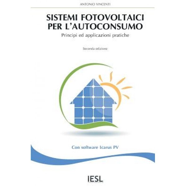 Sistemi Fotovoltaici Per L'Autoconsumo: Principi Ed Applicazioni Pratiche, Antonio Vincenti (Author)