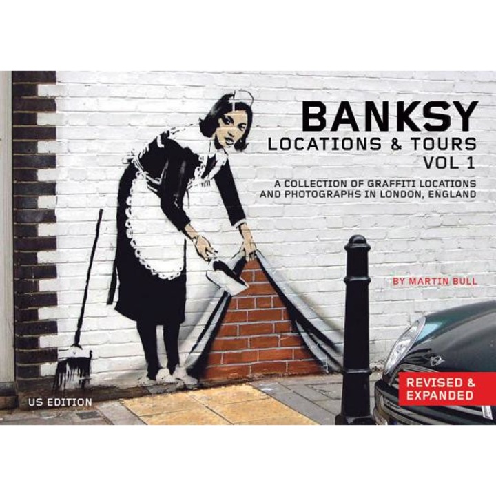 Banksy: Locations & Tours, Volume 1: A Collection of Graffiti Locations and Photographs in London, England, Martin Bull (Editor)