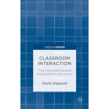 Classroom Interaction: The Internationalised Anglophone University, Doris Dippold (Author) Classroom Interaction: The Internationalised Anglophone University, Doris Dippold (Author)