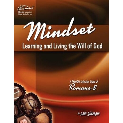 Sweeter Than Chocolate! Mindset: Learning and Living the Will of God -- An Inductive Study of Romans 8, Pam Gillaspie (Author)