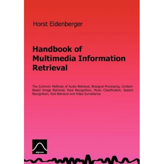Handbook of Multimedia Information Retrieval, Horst Eidenberger (Author)