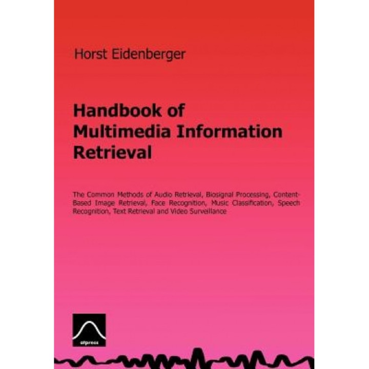 Handbook of Multimedia Information Retrieval, Horst Eidenberger (Author)
