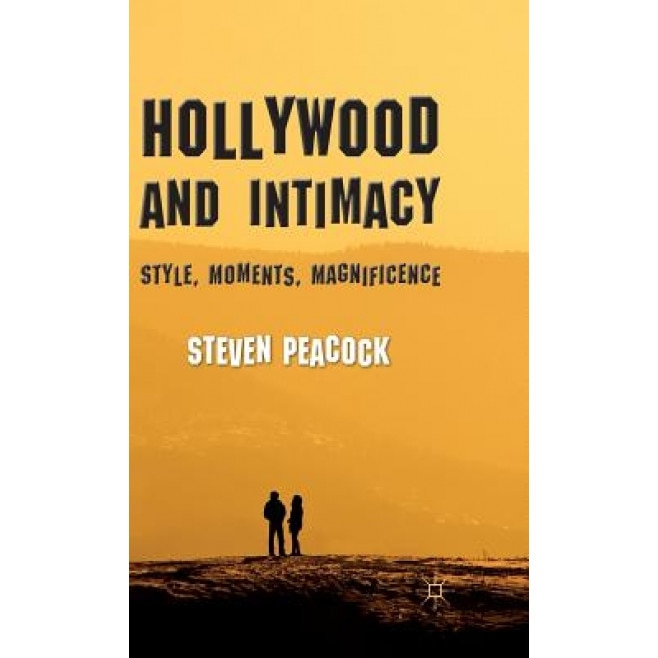 Hollywood and Intimacy: Style, Moments, Magnificence, Steven Peacock (Author)