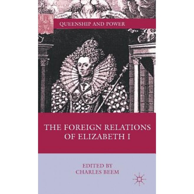 The Foreign Relations of Elizabeth I, Charles Beem (Editor)