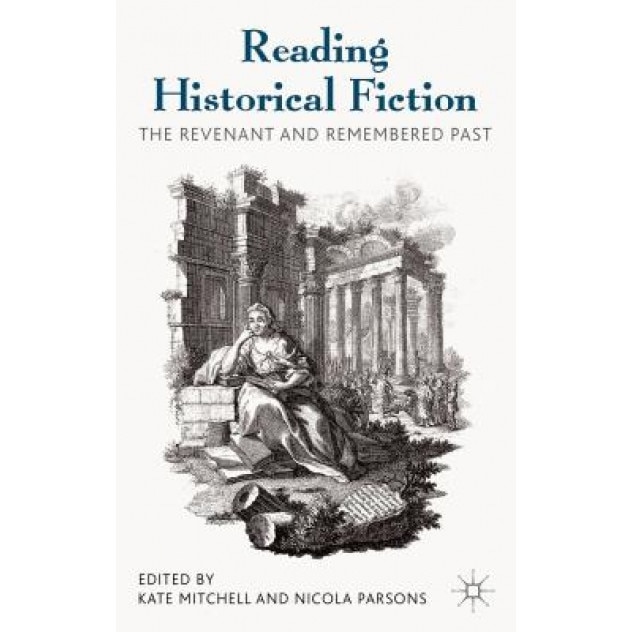 Reading Historical Fiction: The Revenant and Remembered Past, Kate Mitchell (Editor)