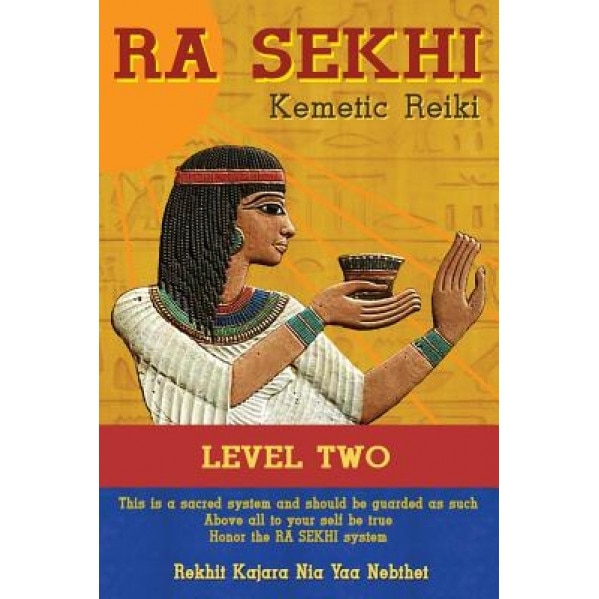 Ra Sekhi Kemetic Reiki Level 2, Rekhit Kajara Nia Yaa Nebthet (Author)