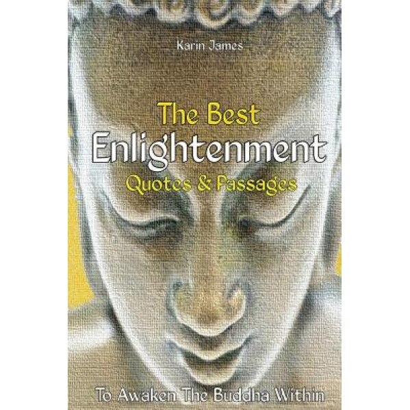 The Best Enlightenment Quotes & Passages to Awaken the Buddha Within, Karin James (Author)