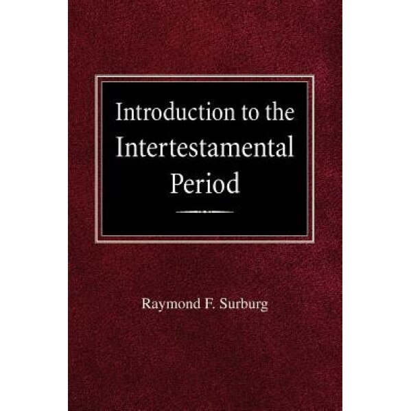 Introduction to the Intertestamental Period, Raymond F. Surburg (Author)