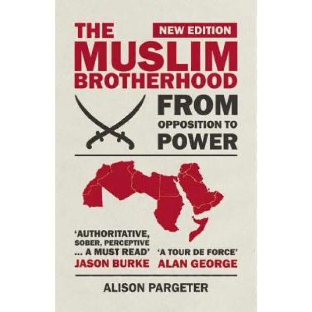 The Muslim Brotherhood: From Opposition to Power, Alison Pargeter (Author)