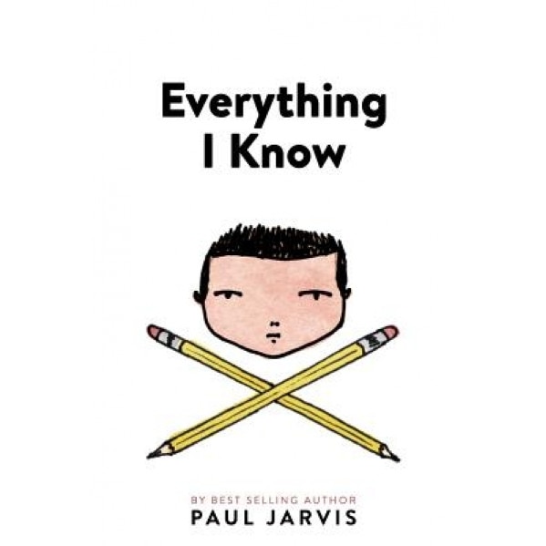 Everything I Know - Paul Jarvis (Author)