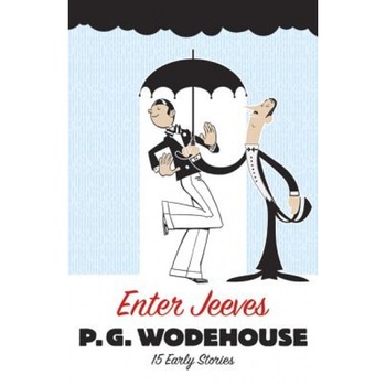 Enter Jeeves: 15 Early Stories, P.G. Wodehouse Enter Jeeves: 15 Early Stories, P.G. Wodehouse