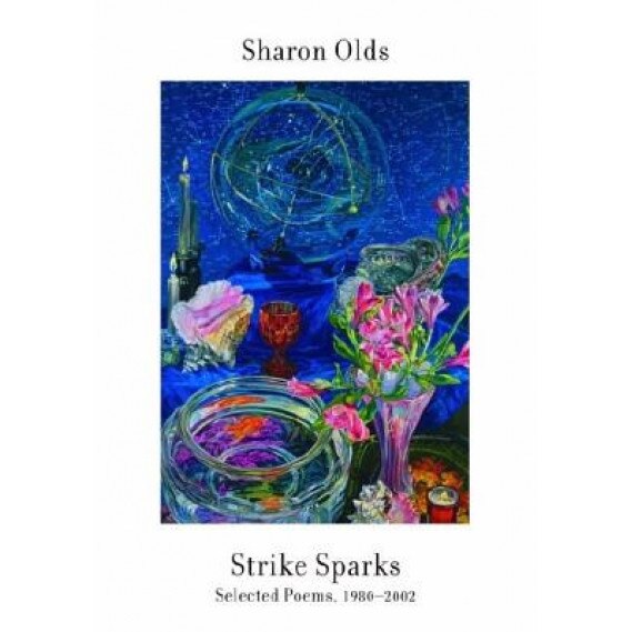 Strike Sparks: Selected Poems, 1980-2002, Sharon Olds