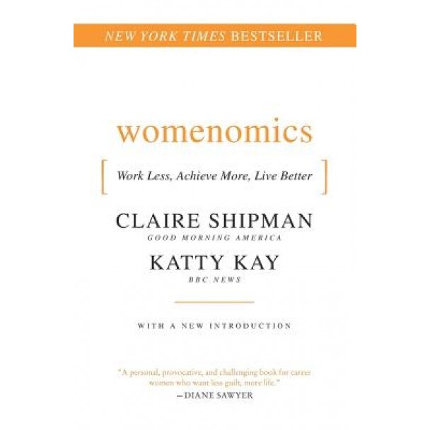 Womenomics: Work Less, Achieve More, Live Better - Katty Kay, Claire Shipman