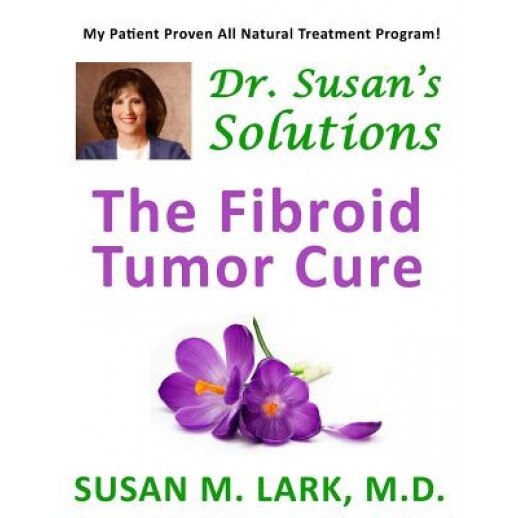 Dr. Susan's Solutions: The Fibroid Tumor Cure, Susan M. Lark M. D. (Author)