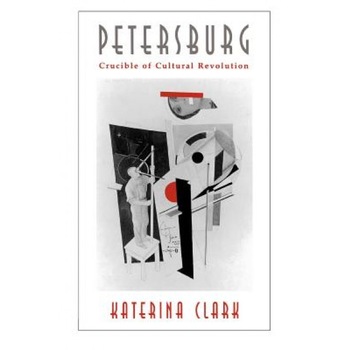 Petersburg: Crucible of Cultural Revolution, Katerina Clark (Author) Petersburg: Crucible of Cultural Revolution, Katerina Clark (Author)