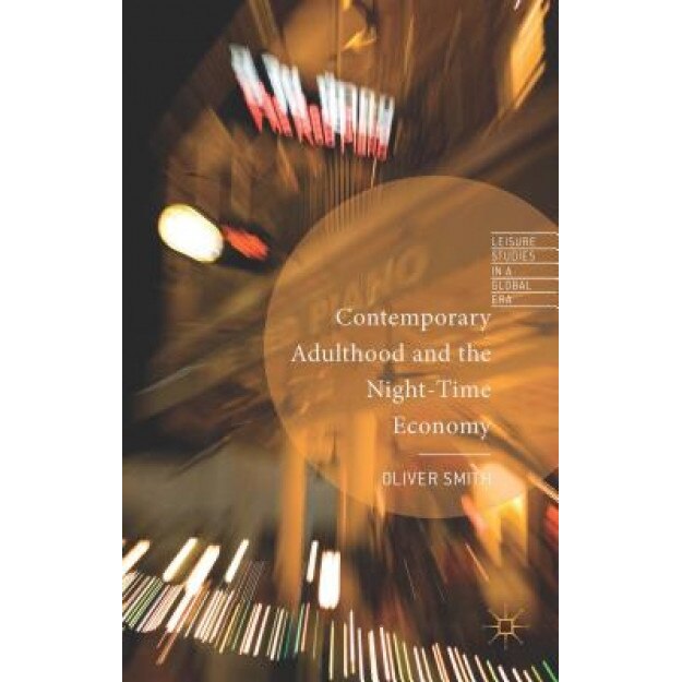 Contemporary Adulthood and the Night-Time Economy, Oliver Smith (Author)