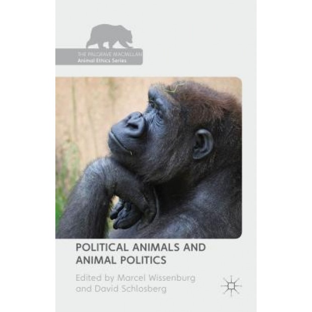Political Animals and Animal Politics, M. L. J., Dr Wissenburg (Editor)