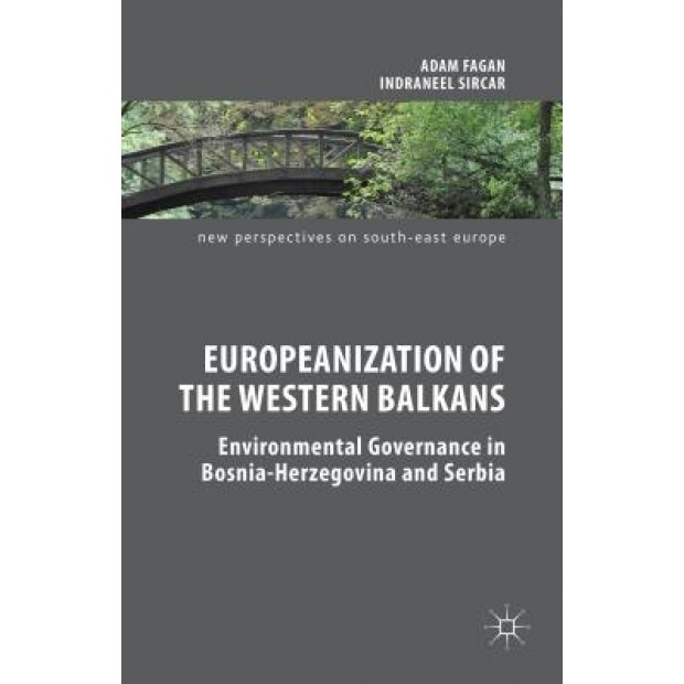 Europeanization of the Western Balkans: Environmental Governance in Bosnia-Herzegovina and Serbia, Adam Fagan (Author)