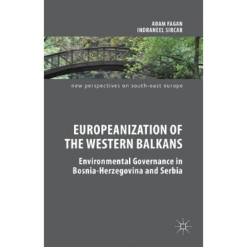 Europeanization of the Western Balkans: Environmental Governance in Bosnia-Herzegovina and Serbia, Adam Fagan (Author) Europeanization of the Western Balkans: Environmental Governance in Bosnia-Herzegovina and Serbia, Adam Fagan (Author)