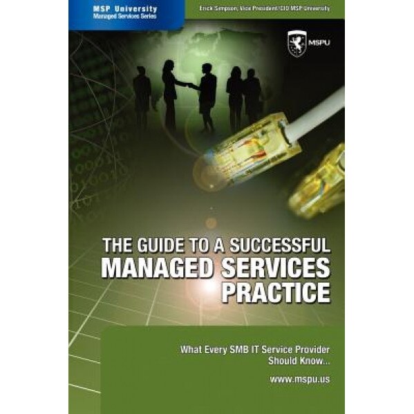 The Guide to a Successful Managed Services Practice: What Every Smb It Service Provider Should Know about Managed Services - Erick Simpson (Author)