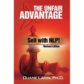 The Unfair Advantage: Sell with Nlp!: Revised Edition - Duane Lakin Ph. D. (Author) The Unfair Advantage: Sell with Nlp!: Revised Edition - Duane Lakin Ph. D. (Author)
