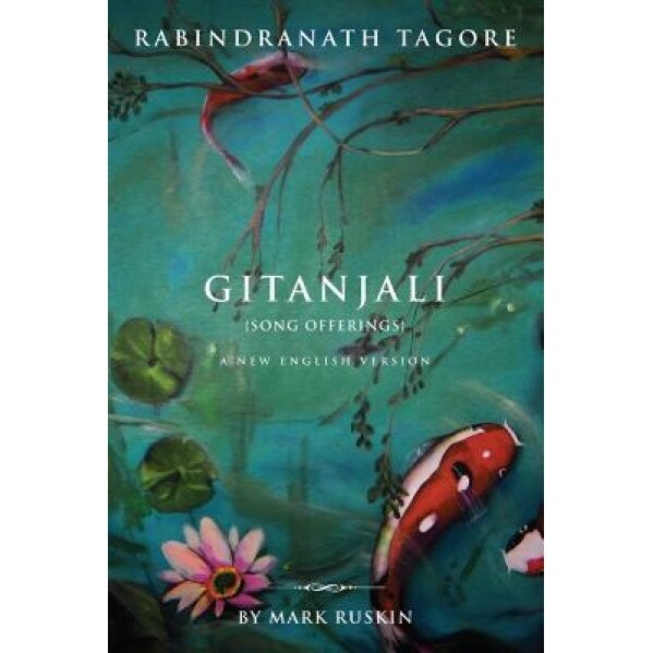 Gitanjali (Song Offerings) a New English Version, Mark Jeffrey Ruskin (Author)