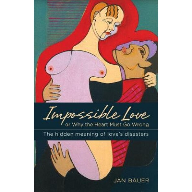Impossible Love: Or Why the Heart Must Go Wrong - Jan Bauer (Author)