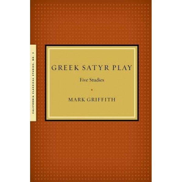 Greek Satyr Play: Five Studies, Mark Griffith (Author)