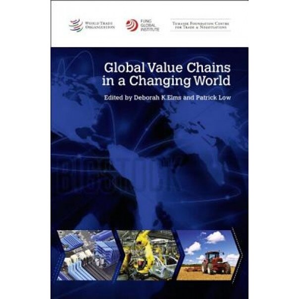 Global Value Chains in a Changing World, Deborah K. Elms (Editor)