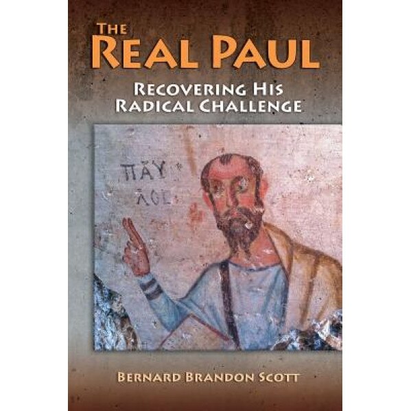 The Real Paul: Recovering His Radical Challenge, Bernard Brandon Scott (Author)