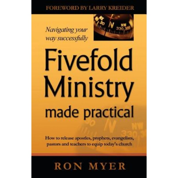 Fivefold Ministry Made Practical: How to Release Apostles, Prophets, Evangelists, Pastors and Teachers to Equip Today's Church, Ron Myer