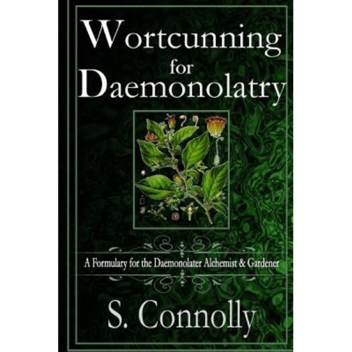 Wortcunning for Daemonolatry: A Formulary for the Daemonolater Alchemist and Gardener, S. Connolly (Author)