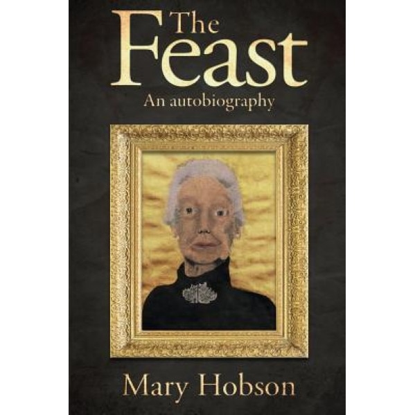 The Feast: An Autobigraphy, Hobson Mary (Author)