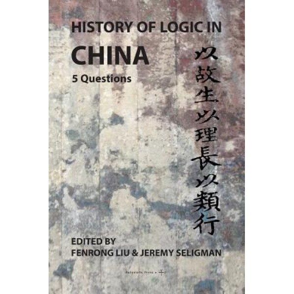 History of Logic in China: 5 Questions, Fenrong Liu (Editor)