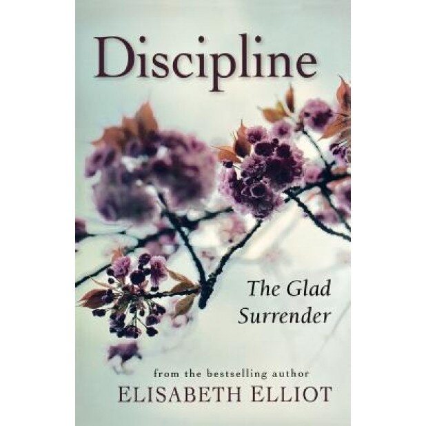 Discipline: The Glad Surrender, Elisabeth Elliot