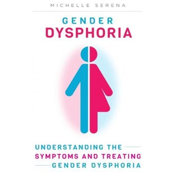 Gender Dysphoria: Understanding the Symptoms and Treating Gender Dysphoria, Michelle Serena (Author) Gender Dysphoria: Understanding the Symptoms and Treating Gender Dysphoria, Michelle Serena (Author)