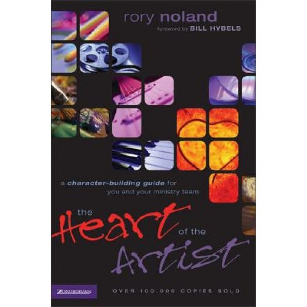Heart of the Artist: A Character-Building Guide for You and Your Ministry Team, Rory Noland